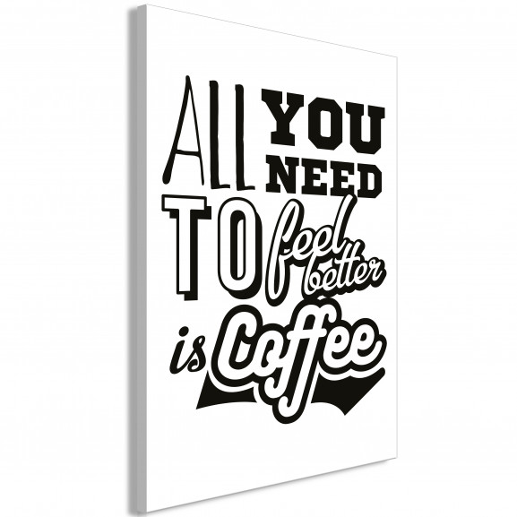 Tablou All You Need To Feel Better Is Coffee (1 Part) Vertical